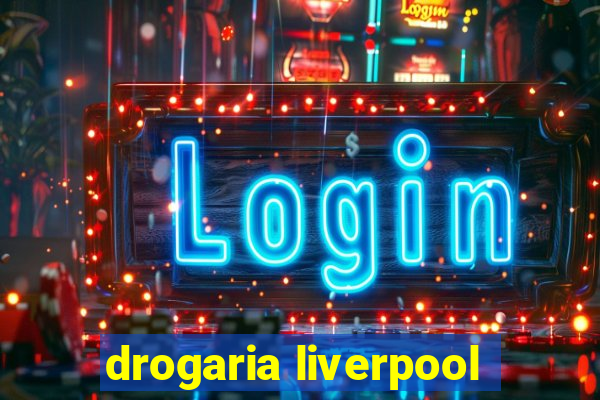 drogaria liverpool